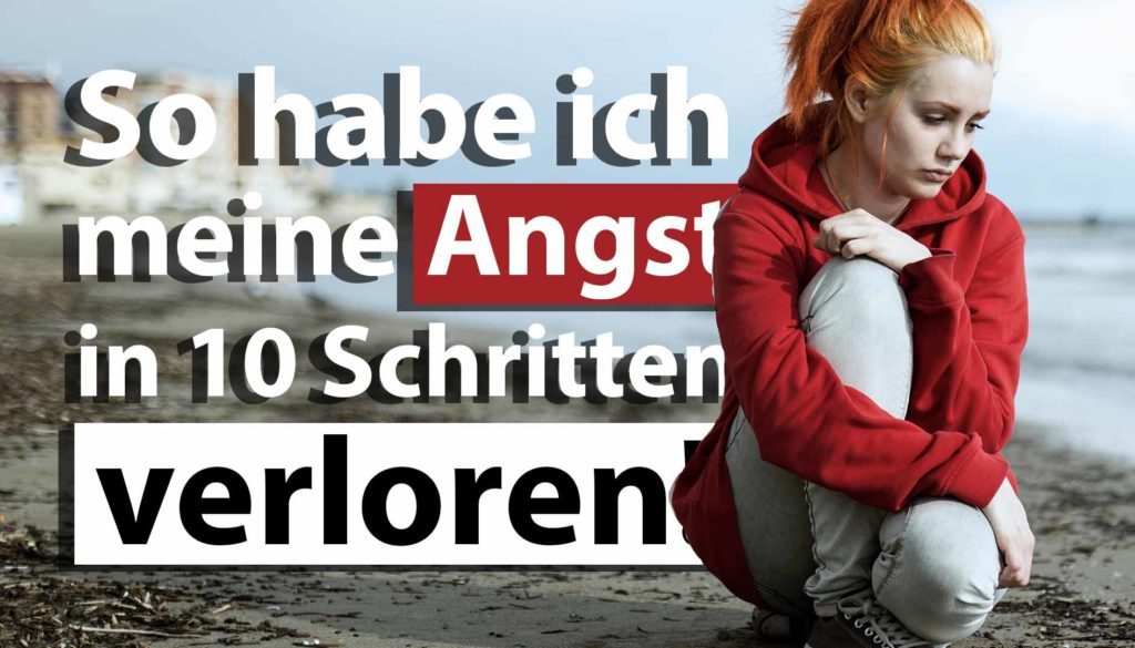 So wirst du deine Angst los! [10 Tipps]